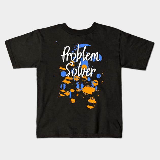 Problem Solver Paint Splatter Kids T-Shirt by Swagazon